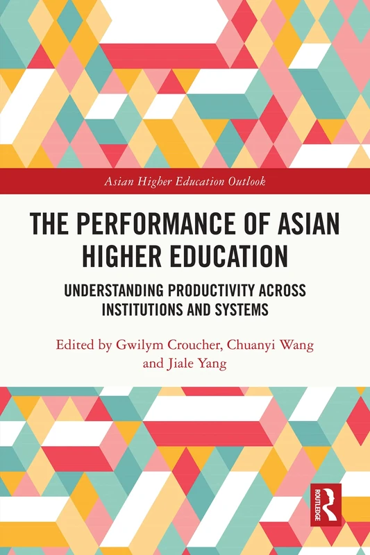 The Performance of Asian Higher Education: Understanding Productivity Across Institutions and Systems (Asian Higher Education Outlook)