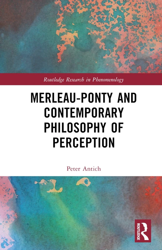 Merleau-Ponty and Contemporary Philosophy of Perception (Routledge Research in Phenomenology)