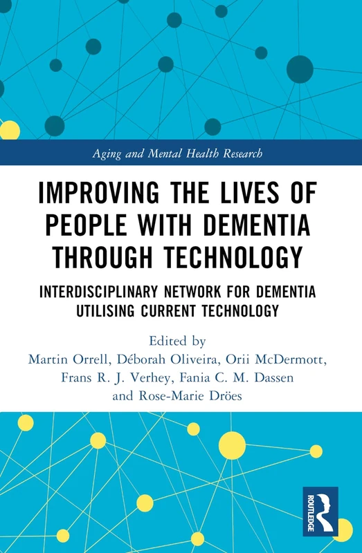 Improving the Lives of People with Dementia through Technology: Interdisciplinary Network for Dementia Utilising Current Technology (Aging and Mental Health Research)