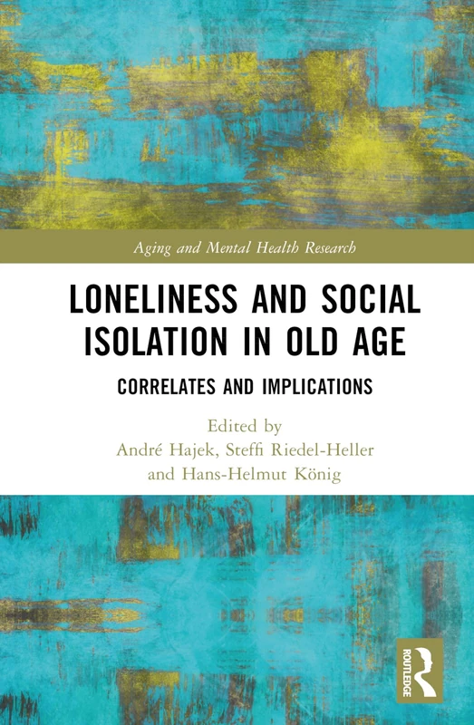 Loneliness and Social Isolation in Old Age: Correlates and Implications (Aging and Mental Health Research)