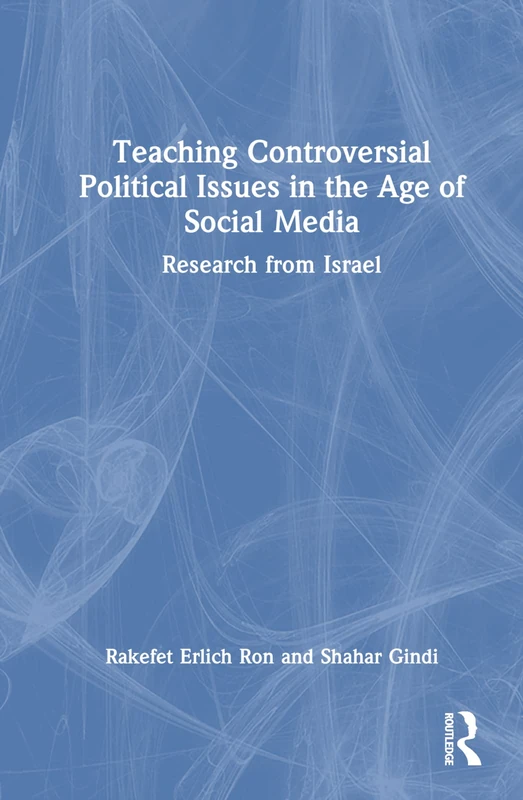 Teaching Controversial Political Issues in the Age of Social Media: Research from Israel