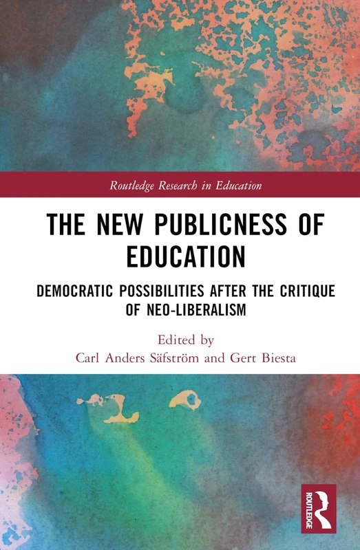 The New Publicness of Education: Democratic Possibilities After the Critique of Neo-Liberalism (Routledge Research in Education)