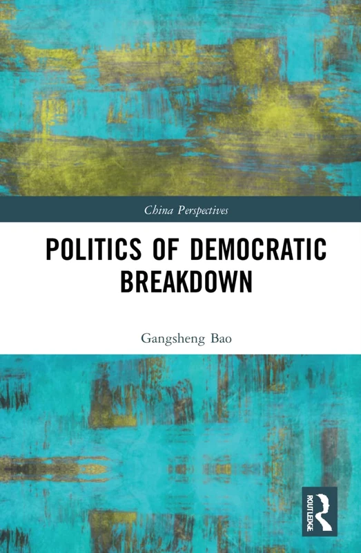 Politics of Democratic Breakdown (China Perspectives)
