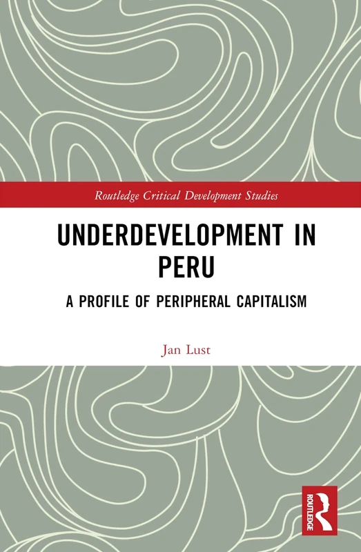 Underdevelopment in Peru: A Profile of Peripheral Capitalism (Routledge Critical Development Studies)