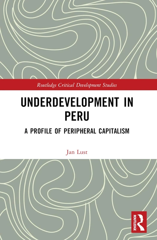 Underdevelopment in Peru: A Profile of Peripheral Capitalism (Routledge Critical Development Studies)