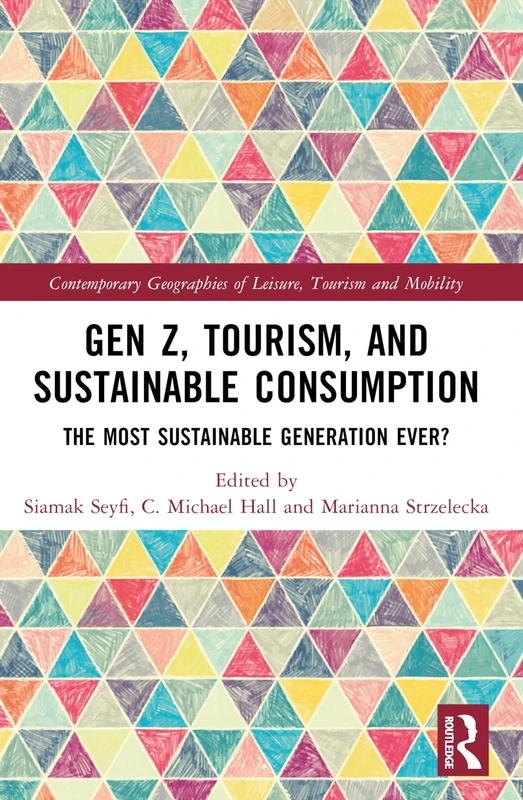 Gen Z, Tourism, and Sustainable Consumption: The Most Sustainable Generation Ever? (Contemporary Geographies of Leisure, Tourism and Mobility) - Image 1