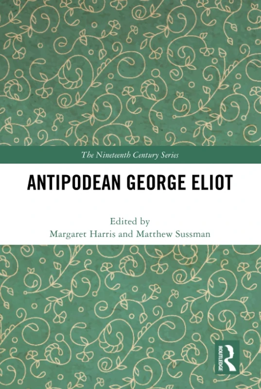 Routledge Antipodean George Eliot - The Nineteenth Century Series