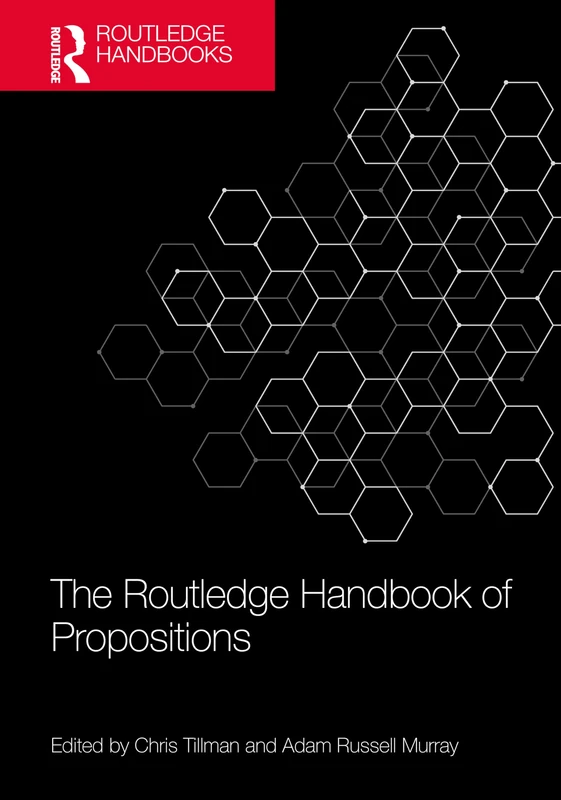 The Routledge Handbook of Propositions (Routledge Handbooks in Philosophy)