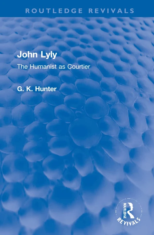 John Lyly: The Humanist as Courtier (Routledge Revivals)