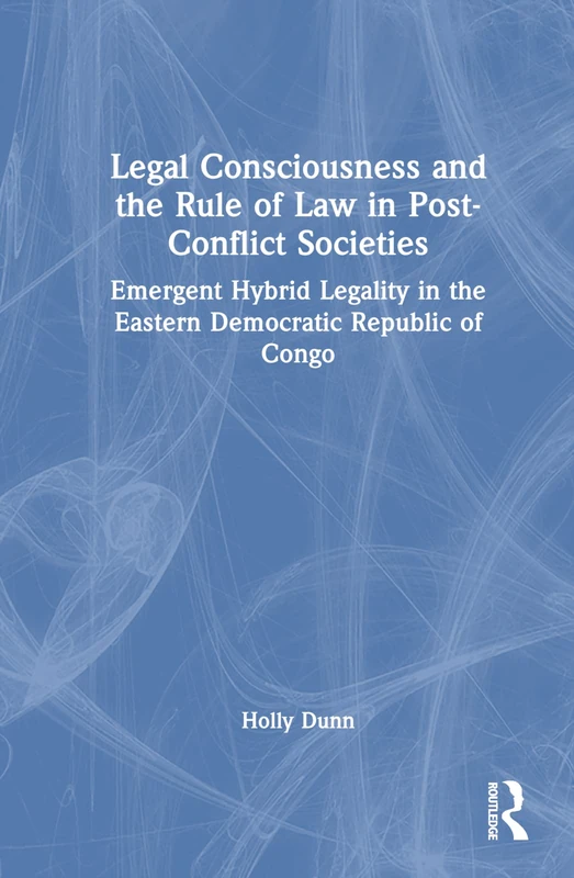 Routledge - Legal Consciousness in Post-Conflict Societies Book