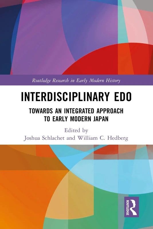 Interdisciplinary Edo: Toward an Integrated Approach to Early Modern Japan (Routledge Research in Early Modern History)