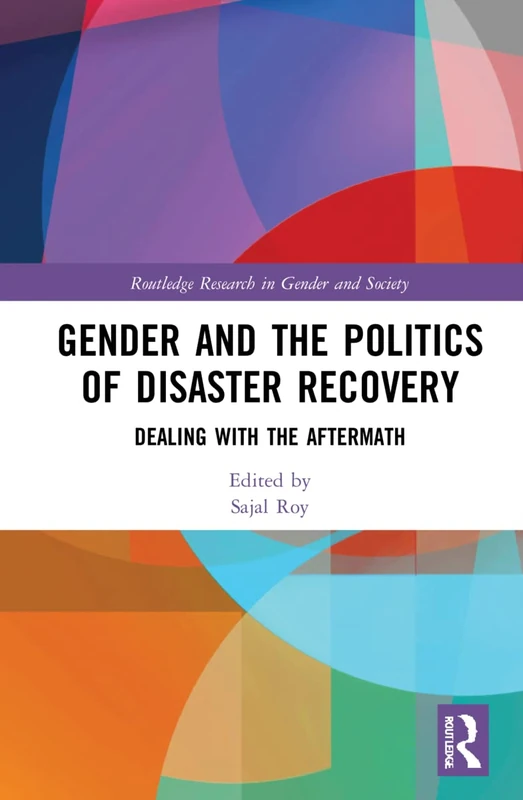Gender and the Politics of Disaster Recovery: Dealing with the Aftermath (Routledge Research in Gender and Society)