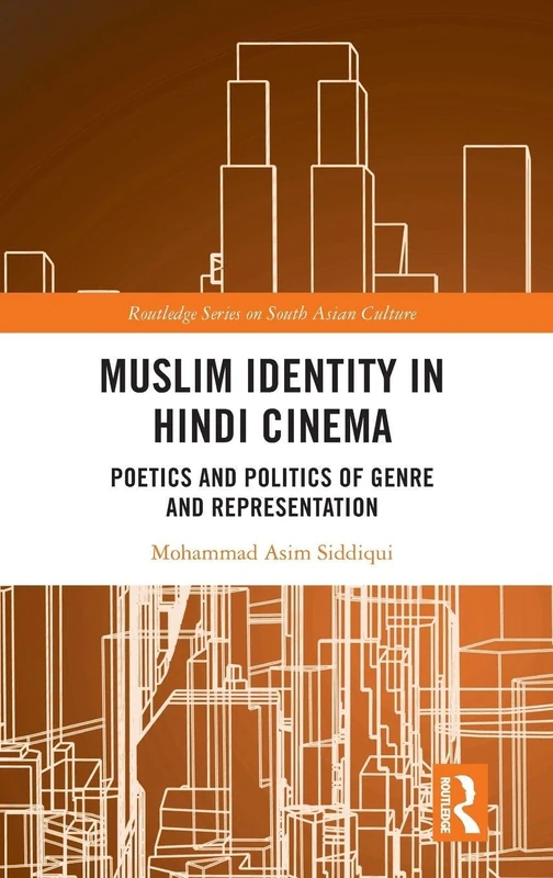 Muslim Identity in Hindi Cinema: Poetics and Politics of Genre and Representation (Routledge Series on South Asian Culture)