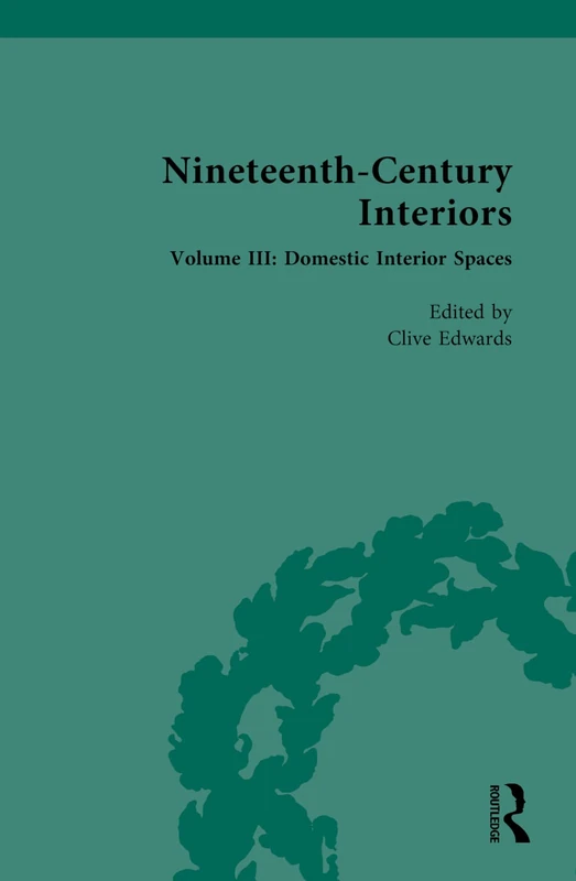 Nineteenth-Century Interiors: Volume III: Domestic Interior Spaces: 3