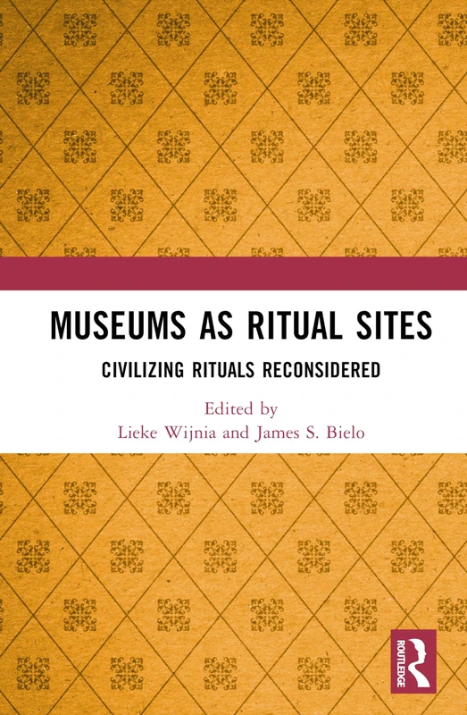 Routledge - Museums as Ritual Sites: Civilizing Rituals Reconsidered