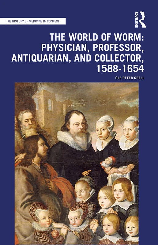 The World of Worm: Physician, Professor, Antiquarian, and Collector, 1588-1654 (The History of Medicine in Context) - Image 1