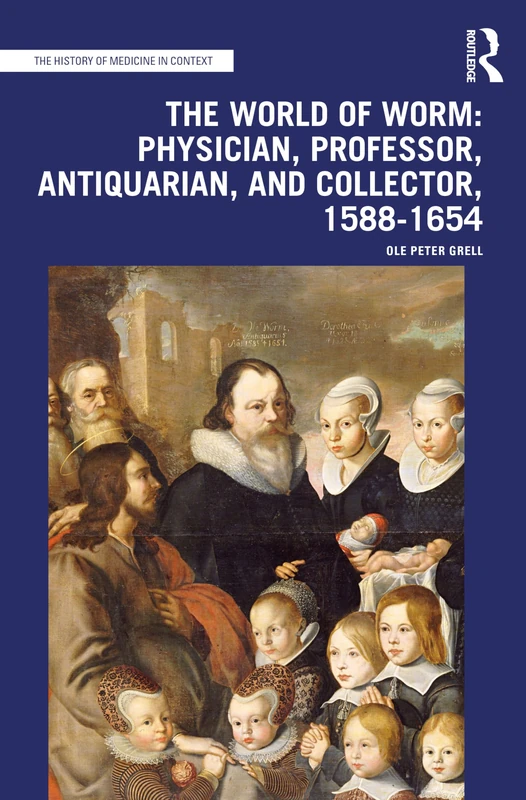 The World of Worm: Physician, Professor, Antiquarian, and Collector, 1588-1654 (The History of Medicine in Context) - Image 1