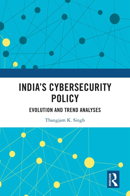 India's Cybersecurity Policy: Evolution and Trend Analyses