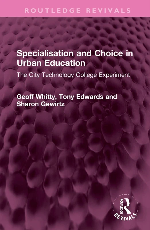 Specialisation and Choice in Urban Education: The City Technology College Experiment (Routledge Revivals)