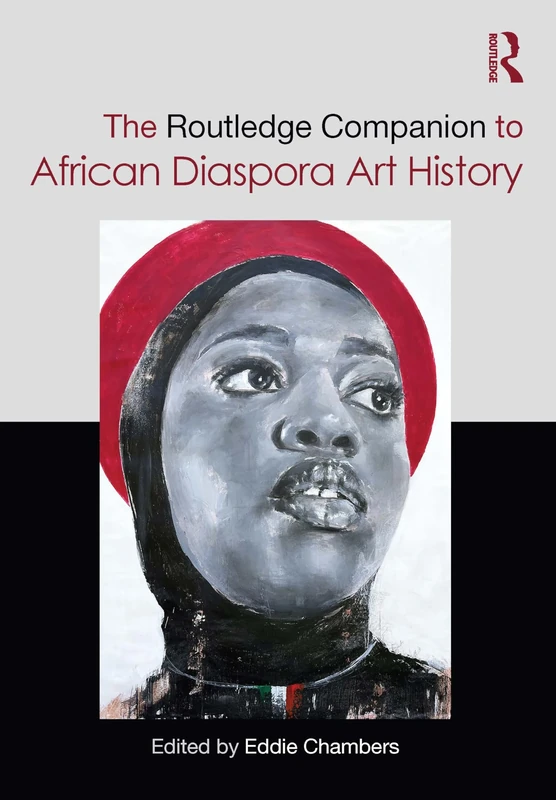 The Routledge Companion to African Diaspora Art History (Routledge Art History and Visual Studies Companions)