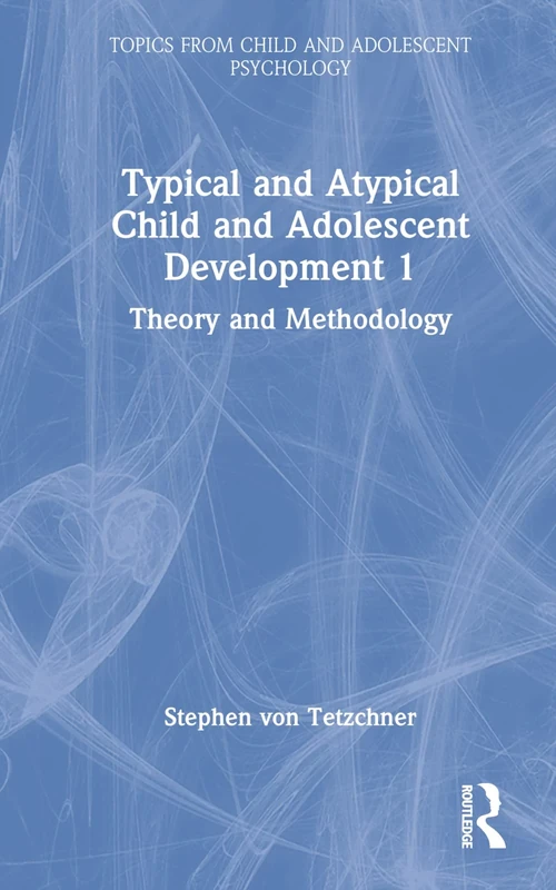 Typical and Atypical Child and Adolescent Development 1 Theory and Methodology: Theory and Methodology (Topics from Child and Adolescent Psychology)