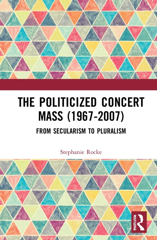Routledge - The Politicized Concert Mass (1967-2007) Book - Image 1