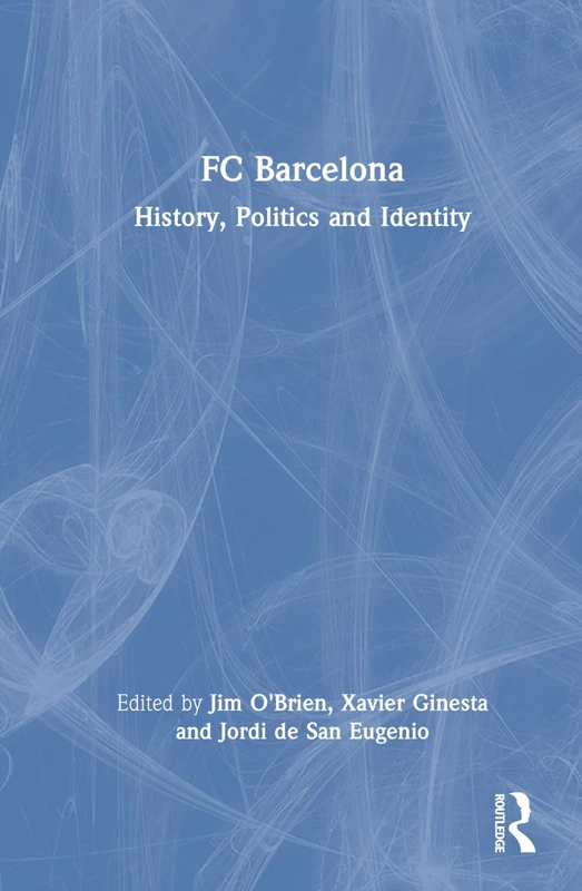 Routledge FC Barcelona: History, Politics and Identity Book