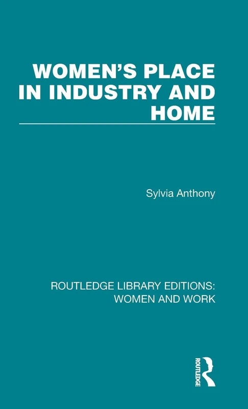 Women's Place in Industry and Home: 1 (Routledge Library Editions: Women and Work)