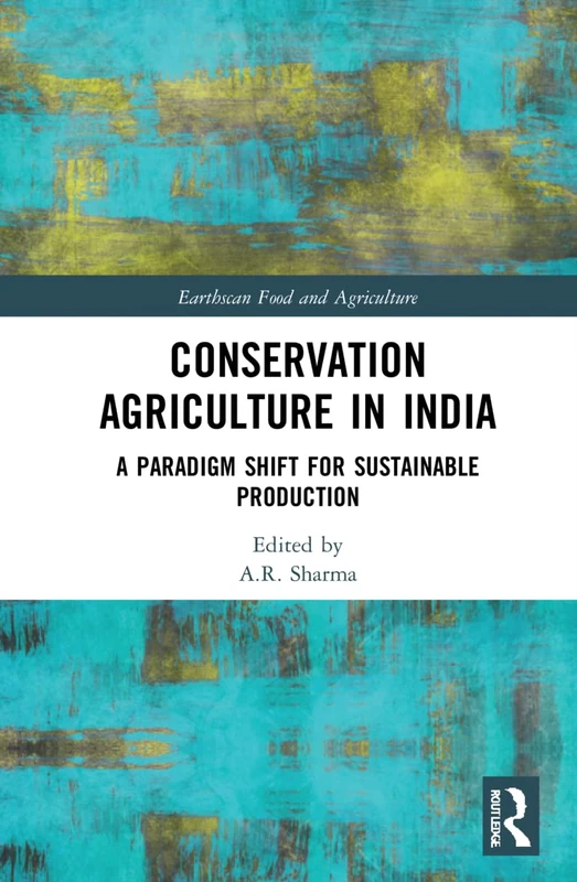 Routledge Conservation Agriculture in India - Earthscan Book