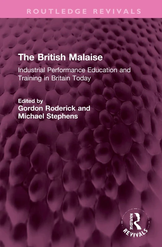 The British Malaise: Industrial Performance Education and Training in Britain Today (Routledge Revivals)