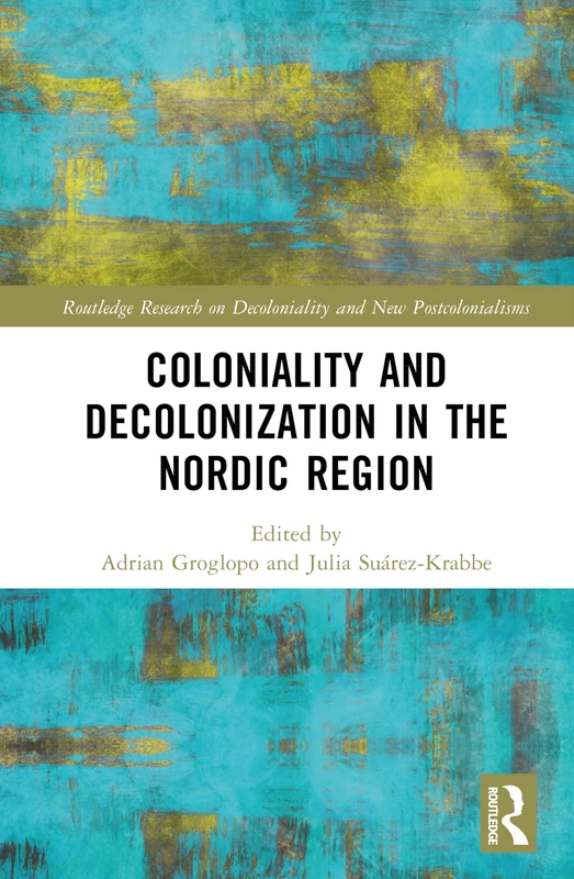 Routledge Coloniality and Decolonisation in the Nordic Region