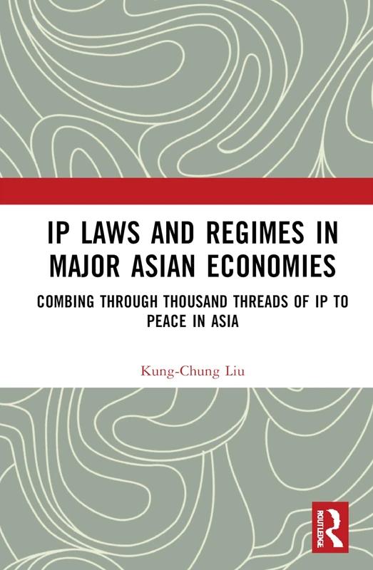 Routledge IP Laws and Regimes in Major Asian Economies Book