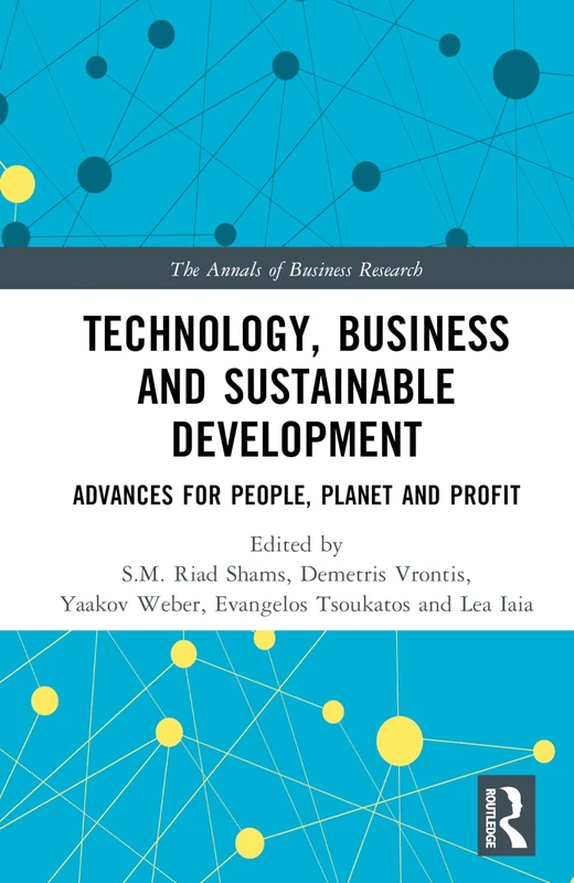 Technology, Business and Sustainable Development: Advances for People, Planet and Profit (The Annals of Business Research)