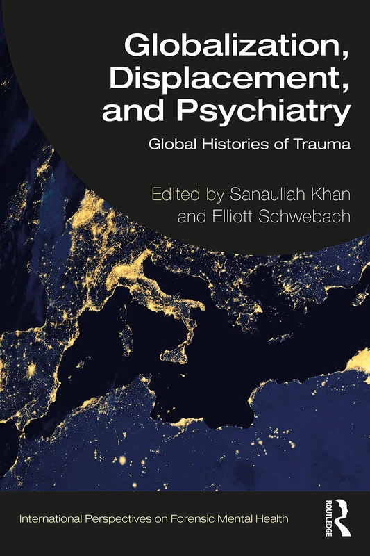Globalization, Displacement, and Psychiatry: Global Histories of Trauma (International Perspectives on Forensic Mental Health) - Image 1