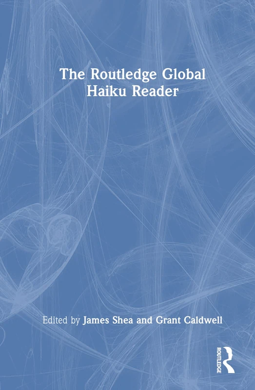 Routledge Global Haiku Reader - Poetry History and Criticism