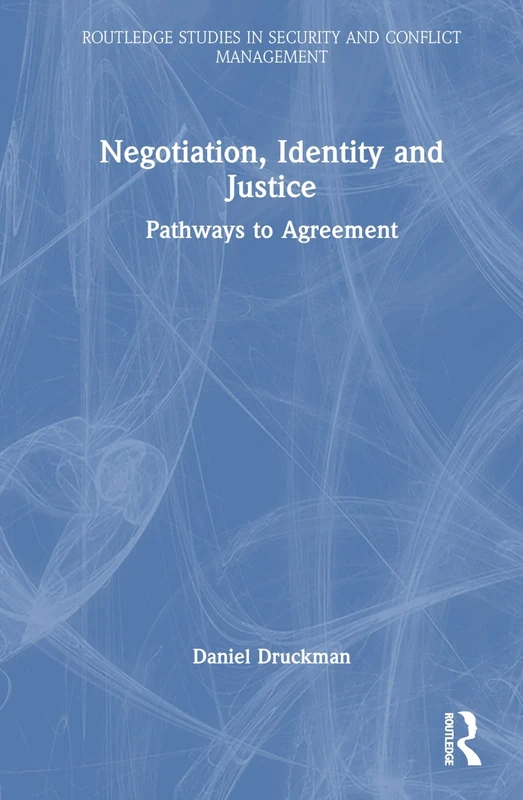 Negotiation, Identity and Justice: Pathways to Agreement (Routledge Studies in Security and Conflict Management)
