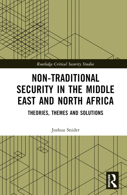 Non-Traditional Security in the Middle East and North Africa: Theories, Themes and Solutions (Routledge Critical Security Studies)