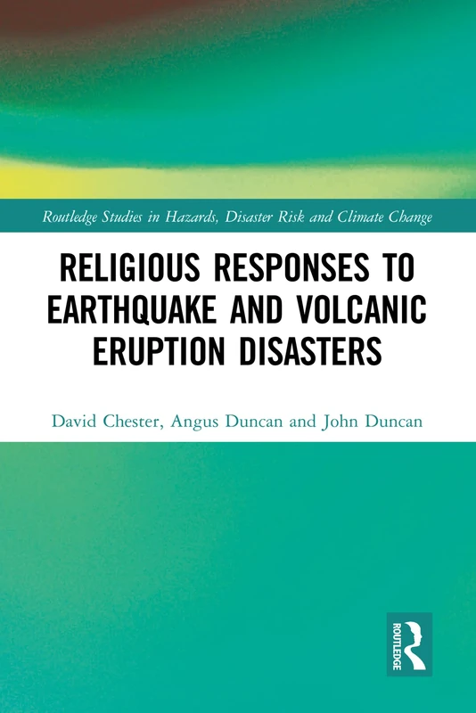 Religious Responses to Earthquake and Volcanic Eruption Disasters (Routledge Studies in Hazards, Disaster Risk and Climate Change)