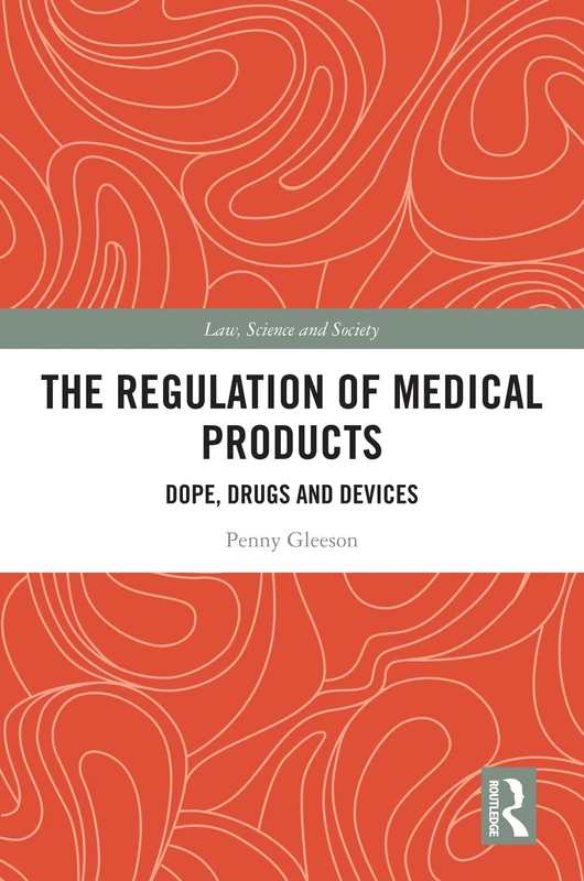 The Regulation of Medical Products: Dope, Drugs and Devices (Law, Science and Society)