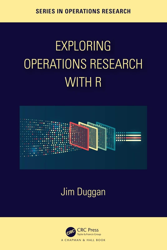 Exploring Operations Research with R (Chapman & Hall/CRC Series in Operations Research)