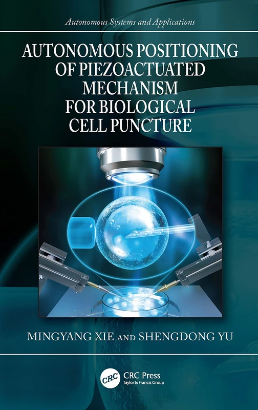 Autonomous Positioning of Piezoactuated Mechanism for Biological Cell Puncture (Autonomous Systems and Applications) - Image 1