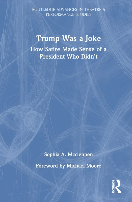 Routledge - Trump Was a Joke: How Satire Made Sense of a President