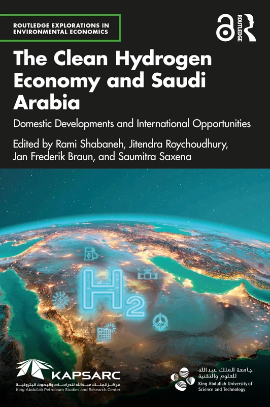 The Clean Hydrogen Economy and Saudi Arabia: Domestic Developments and International Opportunities (Routledge Explorations in Environmental Economics)