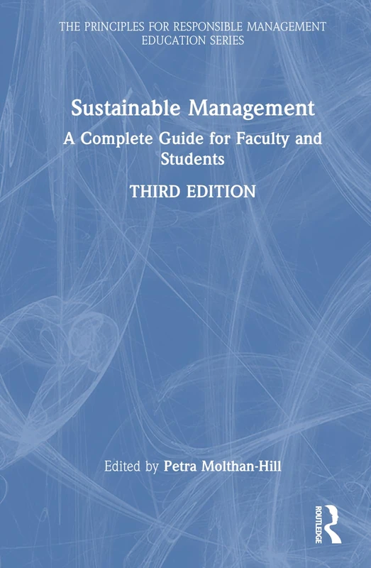 Sustainable Management: A Complete Guide for Faculty and Students (The Principles for Responsible Management Education Series)