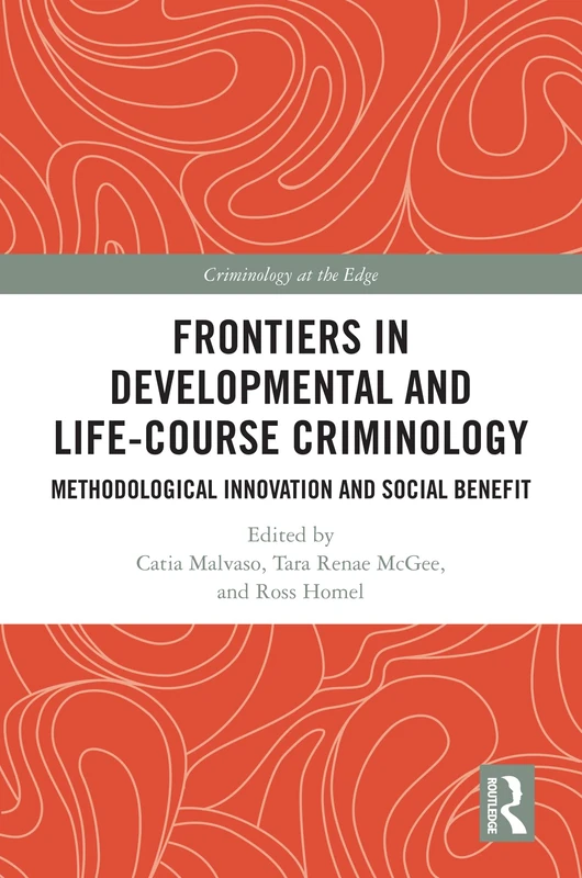 Frontiers in Developmental and Life-Course Criminology: Methodological Innovation and Social Benefit (Criminology at the Edge)