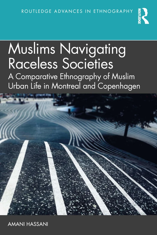 Navigating Colour-Blind Societies: A Comparative Ethnography of Muslim Urban Life in Copenhagen and Montreal (Routledge Advances in Ethnography) - Image 1