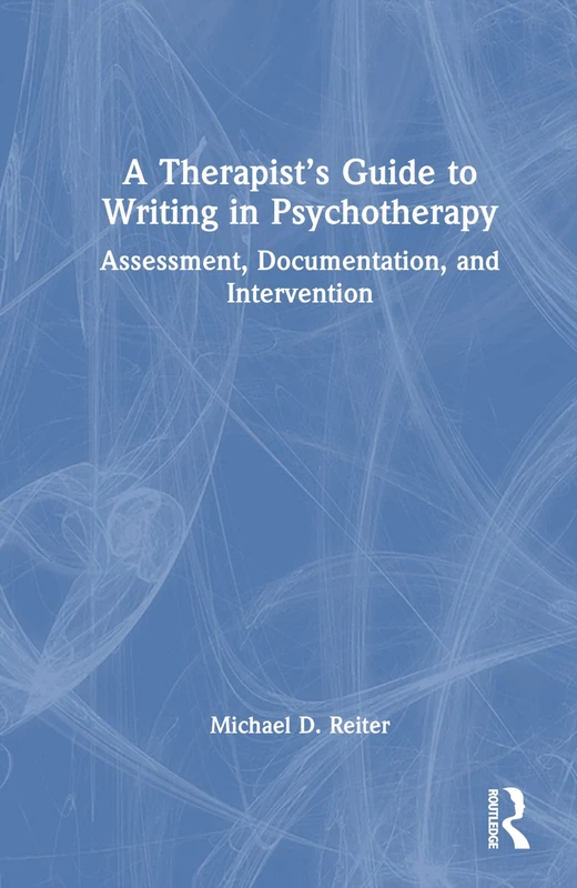A Therapist’s Guide to Writing in Psychotherapy: Assessment, Documentation, and Intervention