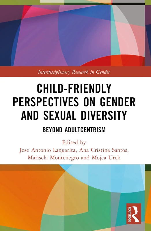 Child-Friendly Perspectives on Gender and Sexual Diversity: Beyond Adultcentrism (Interdisciplinary Research in Gender)