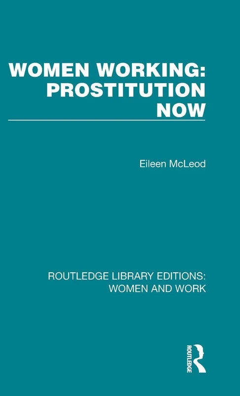 Women Working: Prostitution Now: 12 (Routledge Library Editions: Women and Work)