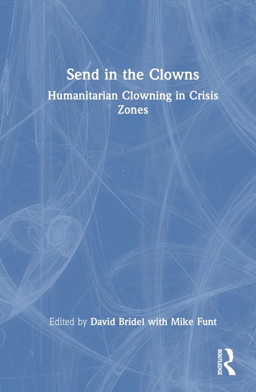 Send in the Clowns: Humanitarian Clowning in Crisis Zones